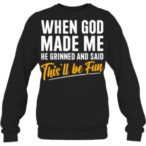 When God Created Me When God Made Me Funny God T Shirt